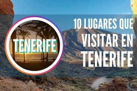 10 lugares que visitar en tenerife islas